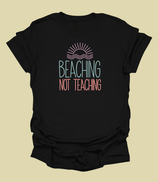 Beaching Not Teaching T-Shirt