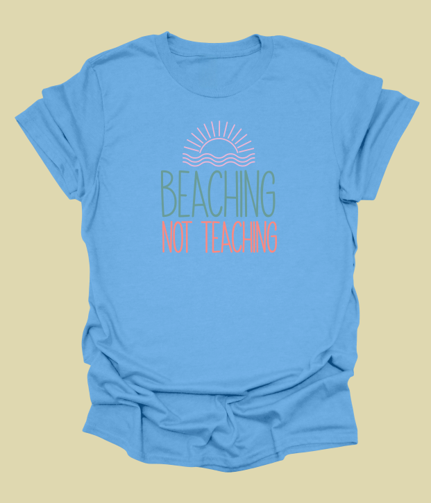 Beaching Not Teaching T-Shirt