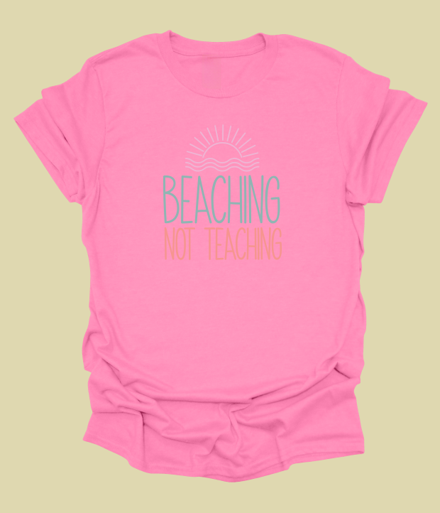 Beaching Not Teaching T-Shirt