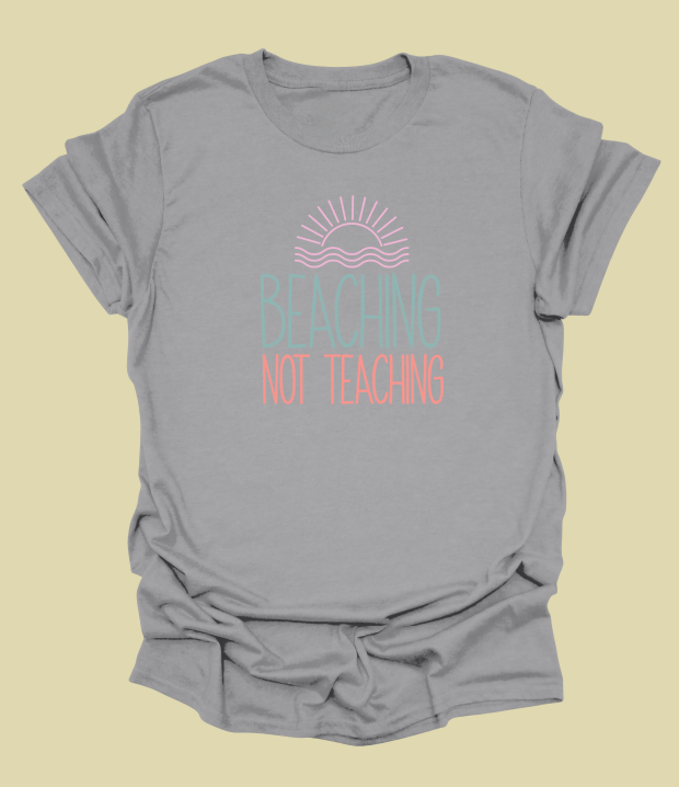 Beaching Not Teaching T-Shirt