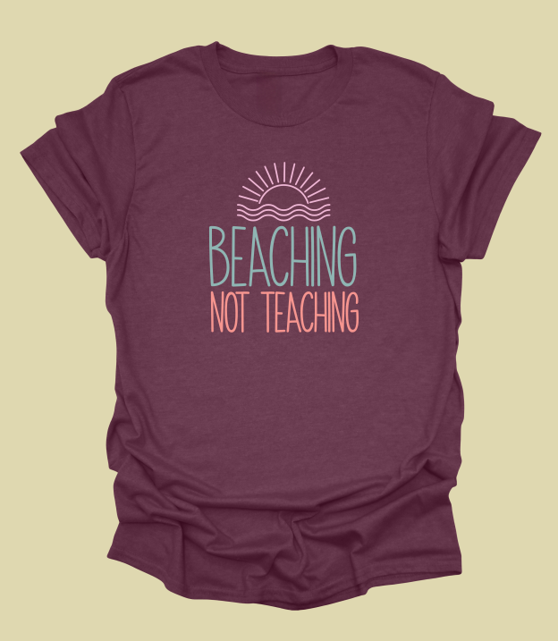 Beaching Not Teaching T-Shirt