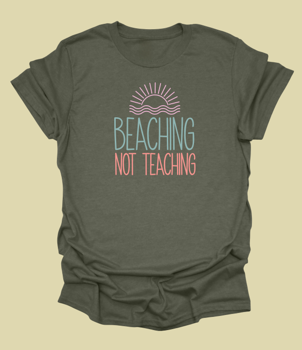 Beaching Not Teaching T-Shirt