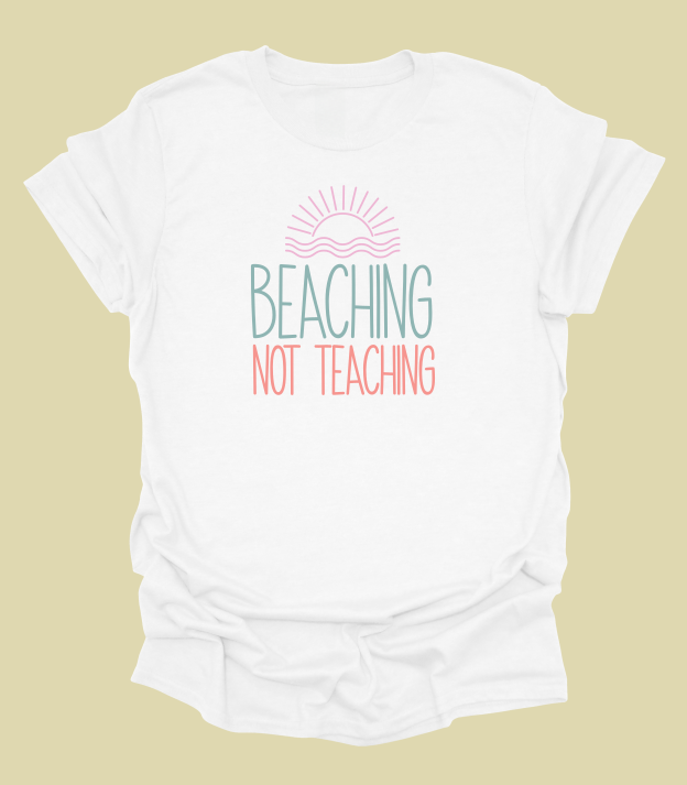 Beaching Not Teaching T-Shirt