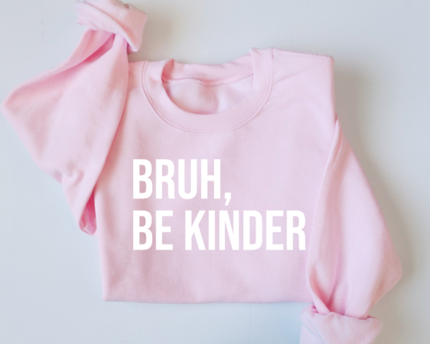 Bruh, Be Kinder