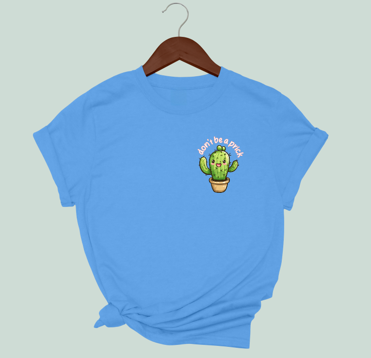 Don't Be A Prick T-Shirt