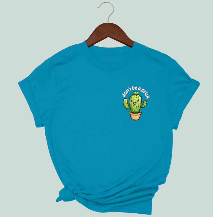 Don't Be A Prick T-Shirt