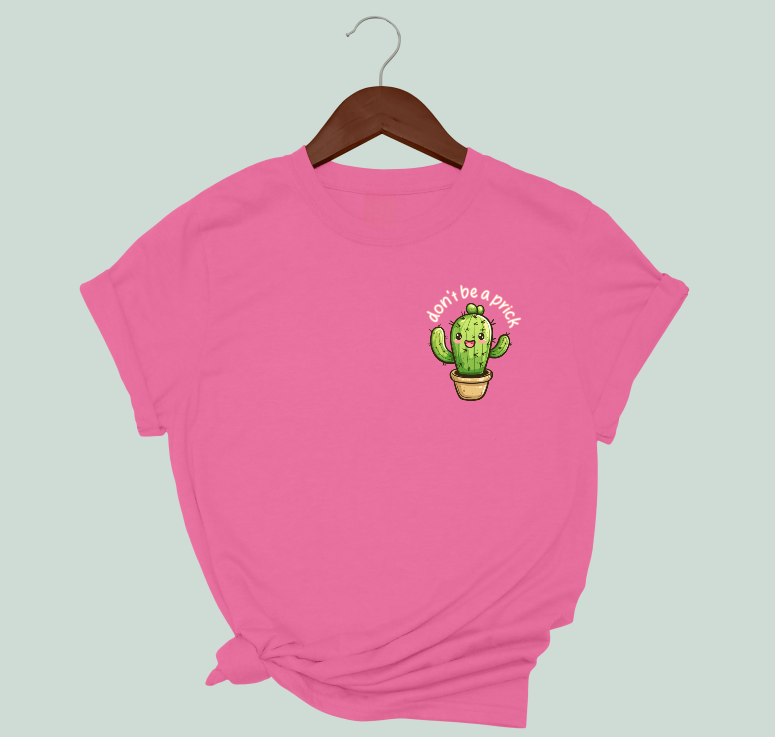 Don't Be A Prick T-Shirt