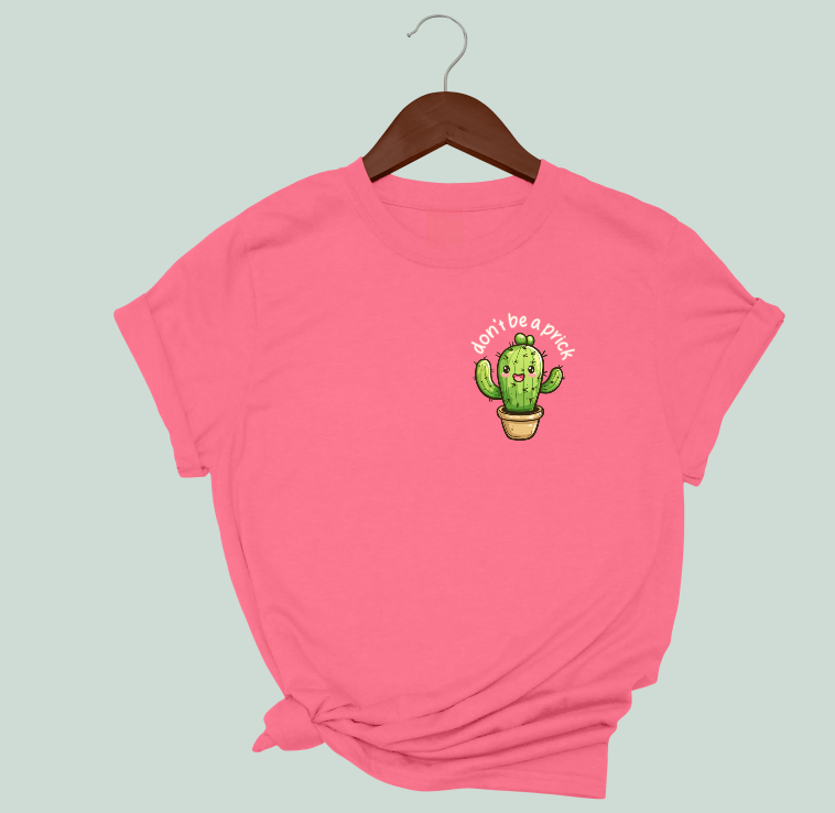 Don't Be A Prick T-Shirt