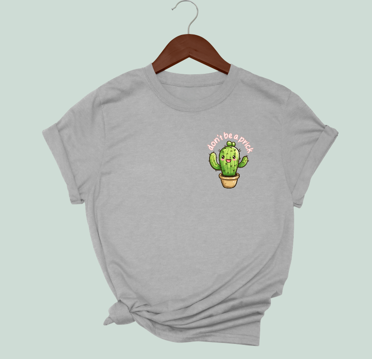 Don't Be A Prick T-Shirt