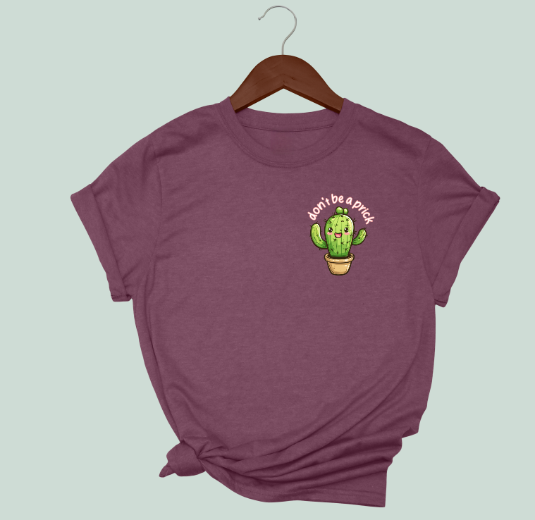 Don't Be A Prick T-Shirt