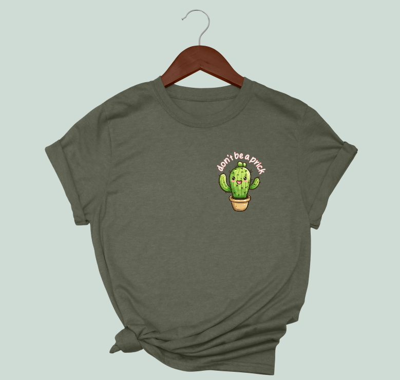 Don't Be A Prick T-Shirt