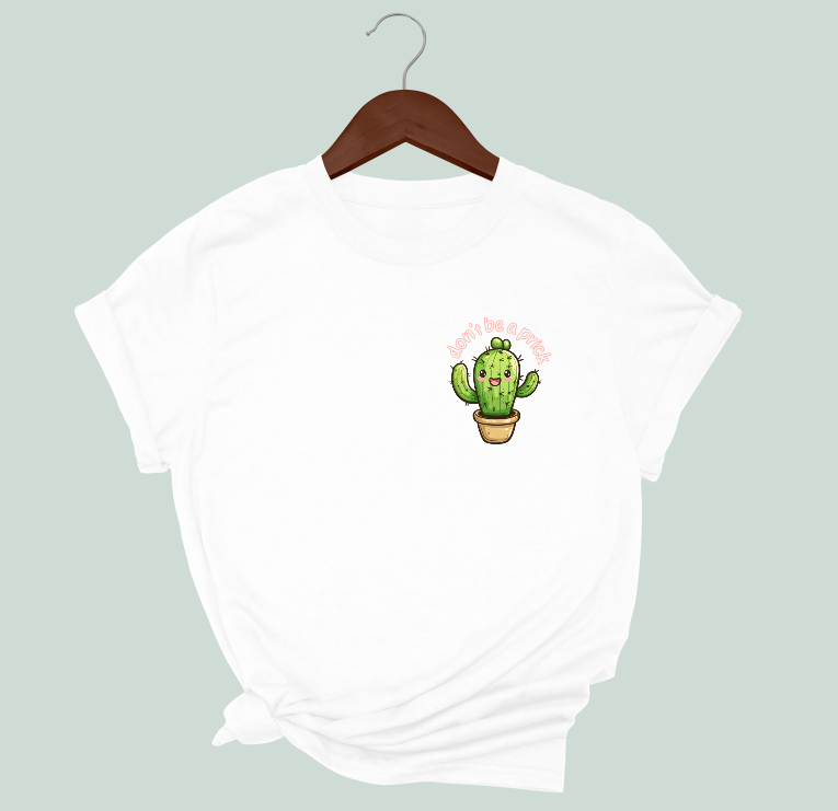 Don't Be A Prick T-Shirt