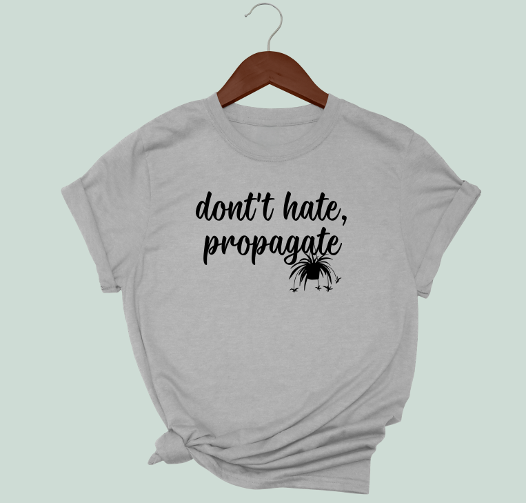 Don't Hate, Propagate T-Shirt