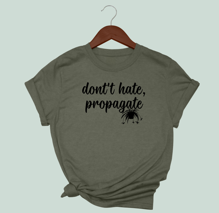 Don't Hate, Propagate T-Shirt
