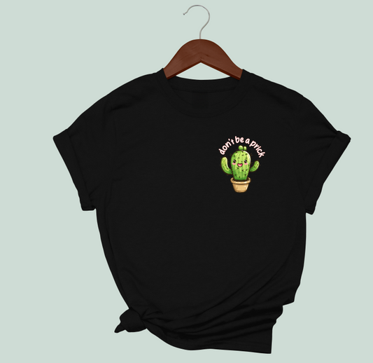 Don't Be A Prick T-Shirt