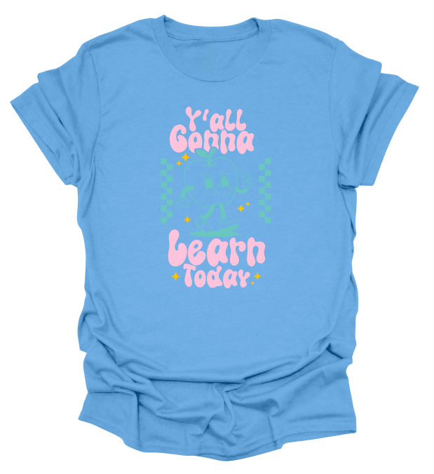 Y'all Gonna Learn Today T-Shirt