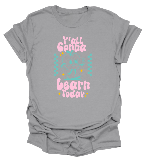 Y'all Gonna Learn Today T-Shirt