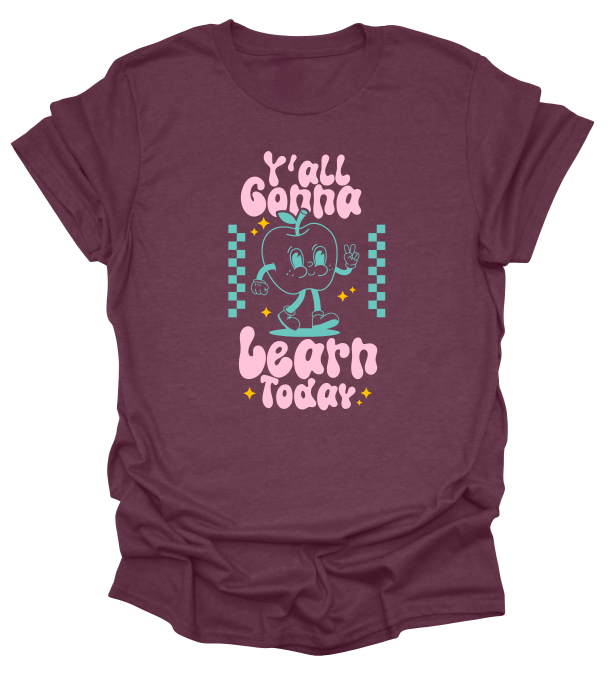 Y'all Gonna Learn Today T-Shirt
