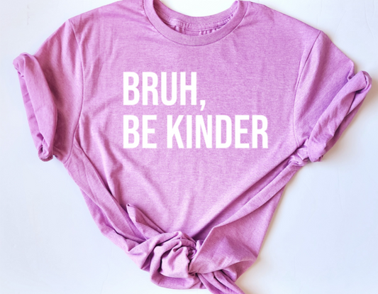 Bruh, Be Kinder