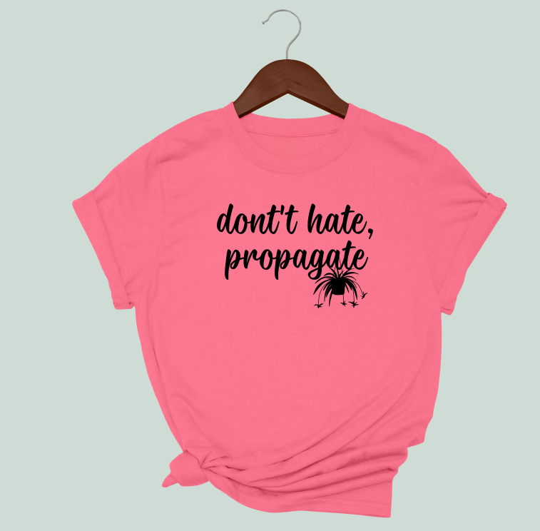 Don't Hate, Propagate T-Shirt