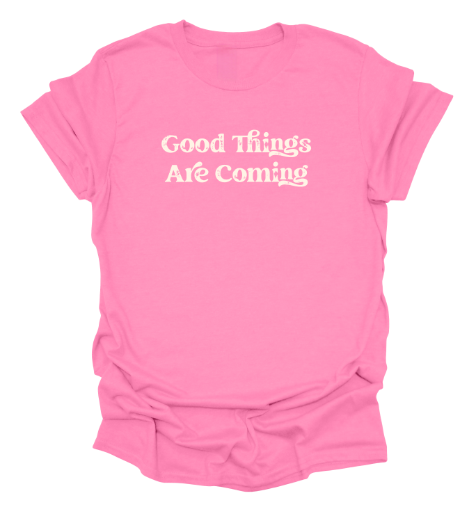 Good Things Are Coming T-Shirt
