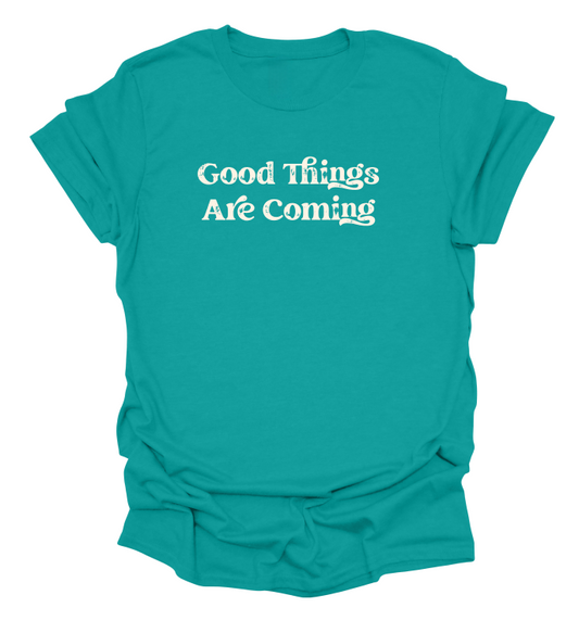 Good Things Are Coming T-Shirt