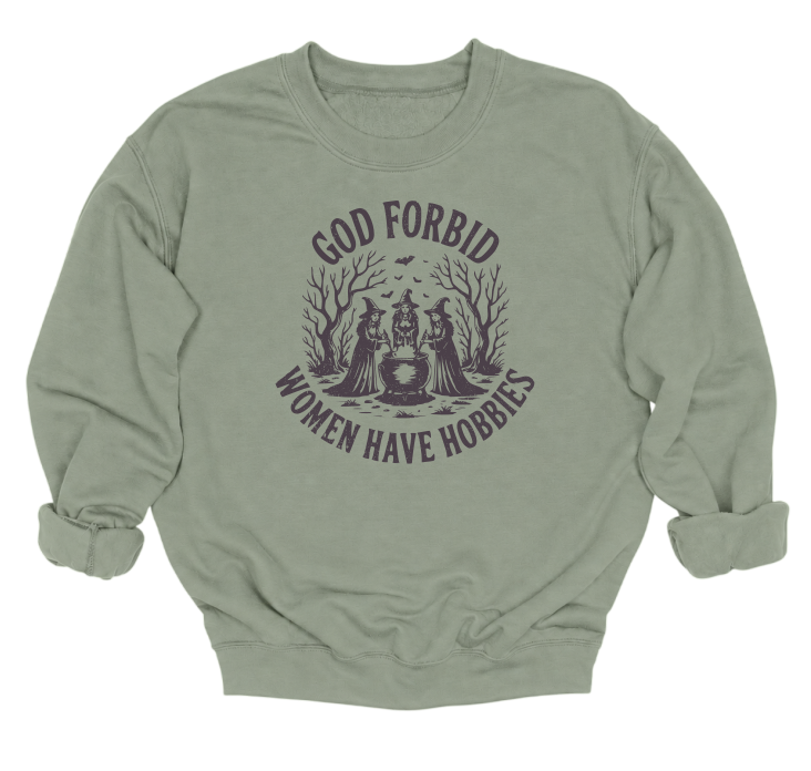 God Forbid Women Have Hobbies Crewneck Sweater