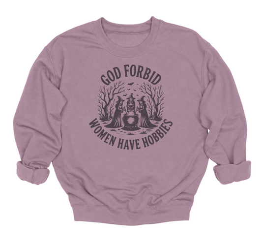 God Forbid Women Have Hobbies Crewneck Sweater