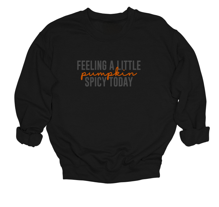 Feeling A Little Pumpkin Spicy Today Crewneck Sweater