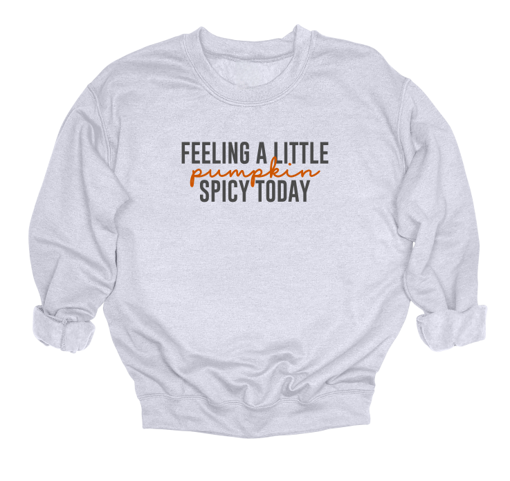 Feeling A Little Pumpkin Spicy Today Crewneck Sweater