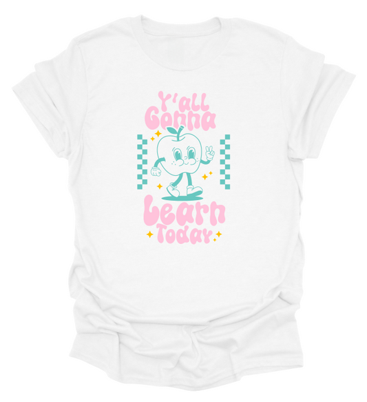 Y'all Gonna Learn Today T-Shirt